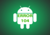 How to solve Error 104 in Google Play Store