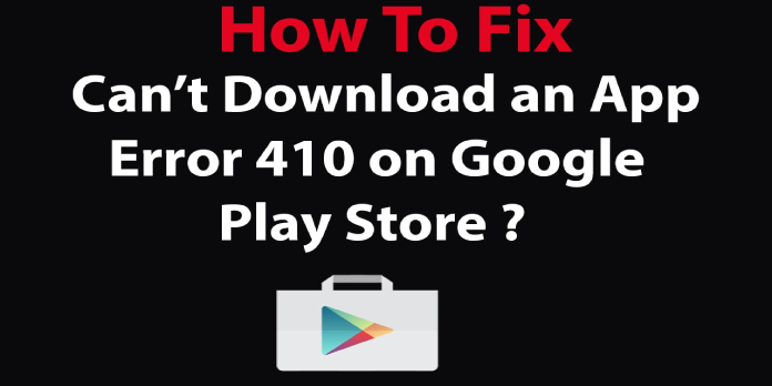 Fix for Error 410: App could not be downloaded due to an error 410