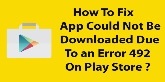 Android Fix: App could not be downloaded due to an error 492