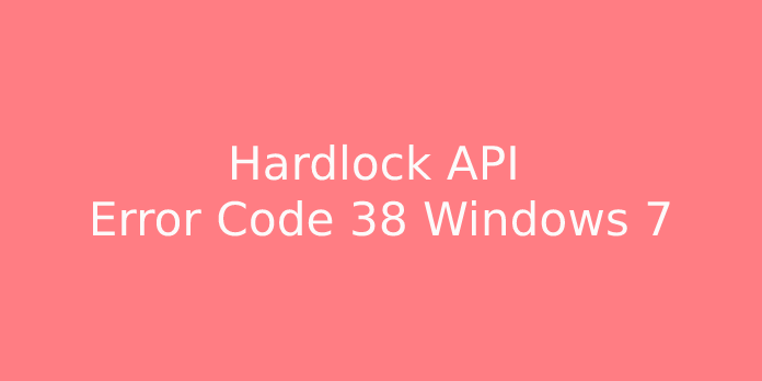 Hardlock API Error Code 38 Windows 7