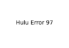 Hulu Error 97