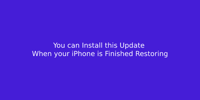 You can Install this Update When your iPhone is Finished Restoring