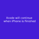 Xcode will continue when iPhone is Finished