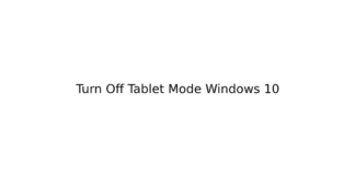 Turn Off Tablet Mode Windows 10