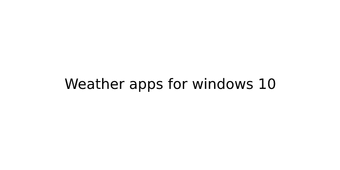 Weather apps for windows 10