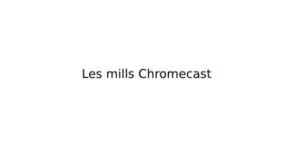 Les mills Chromecast