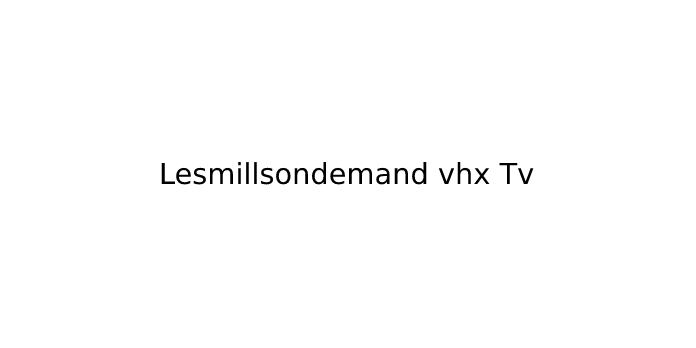 Lesmillsondemand vhx Tv