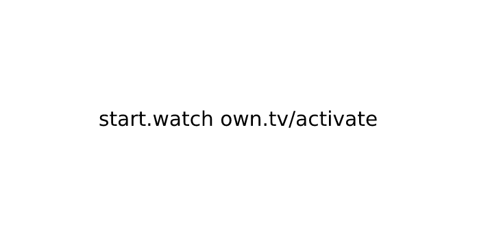 start.watch own.tv/activate