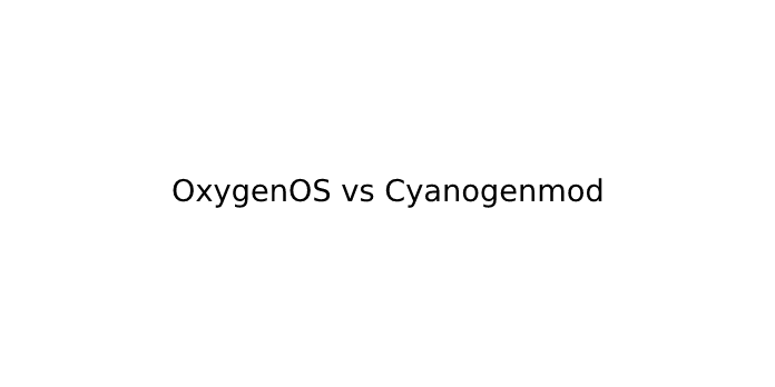 OxygenOS vs Cyanogenmod