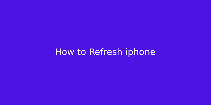 How to Refresh iphone