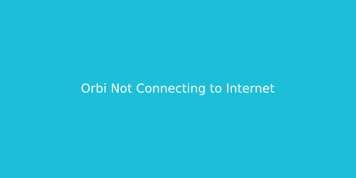 Orbi Not Connecting to Internet