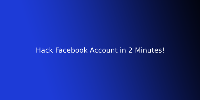 Hack Facebook Account in 2 Minutes!