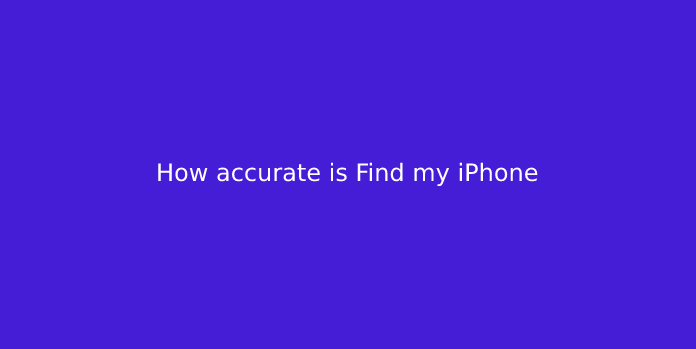 How accurate is Find my iPhone