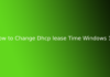 How to Change Dhcp lease Time Windows 10