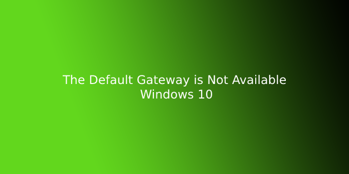 The Default Gateway is Not Available Windows 10
