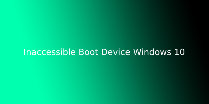Inaccessible Boot Device Windows 10