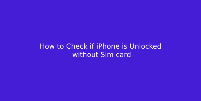 How to Check if iPhone is Unlocked without Sim card