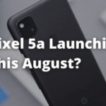The Google Pixel 5a Could Finally Launch in August
