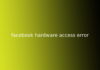 facebook hardware access error