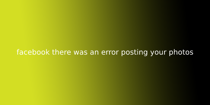 facebook there was an error posting your photos