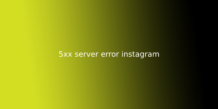 5xx server error instagram