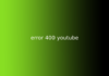 error 400 youtube