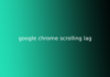 google chrome scrolling lag
