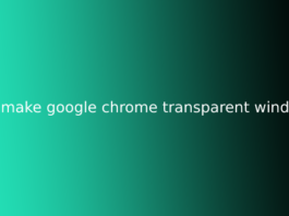 how to make google chrome transparent windows 10