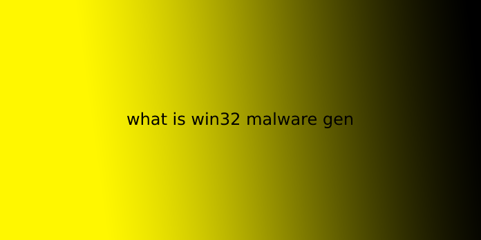 what is win32 malware gen