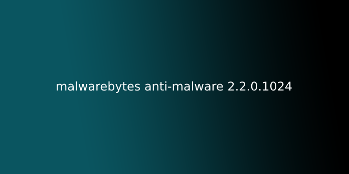 malwarebytes anti-malware 2.2.0.1024