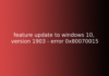 feature update to windows 10, version 1903 - error 0x80070015