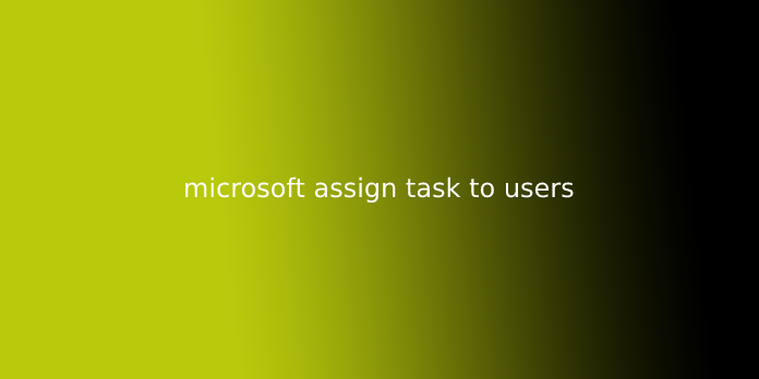microsoft assign task to users