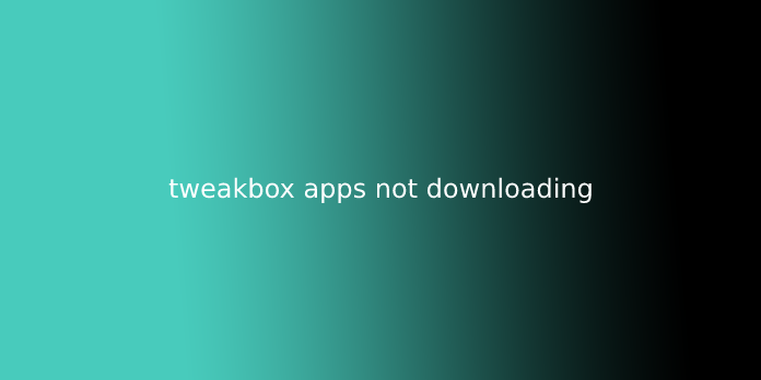 tweakbox apps not downloading