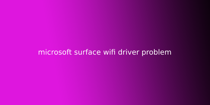 microsoft surface wifi driver problem