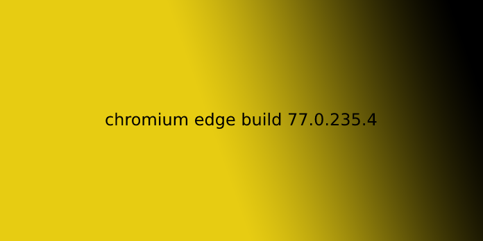 chromium edge build 77.0.235.4