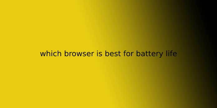 which browser is best for battery life