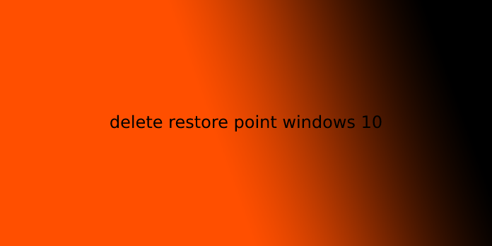 delete restore point windows 10