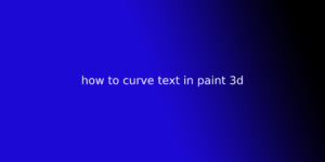 how to make text curved 3d paint