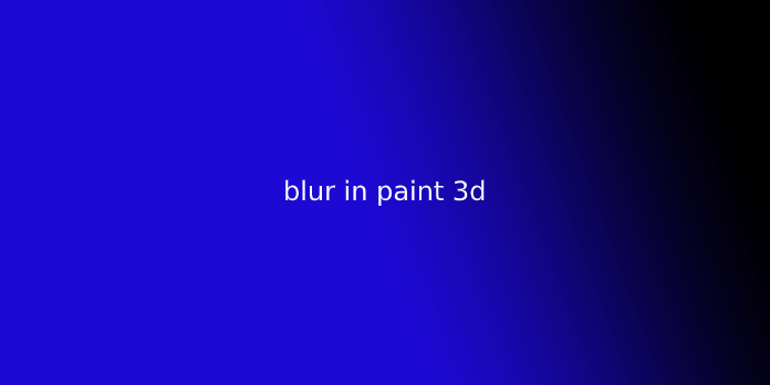 blur in paint 3d