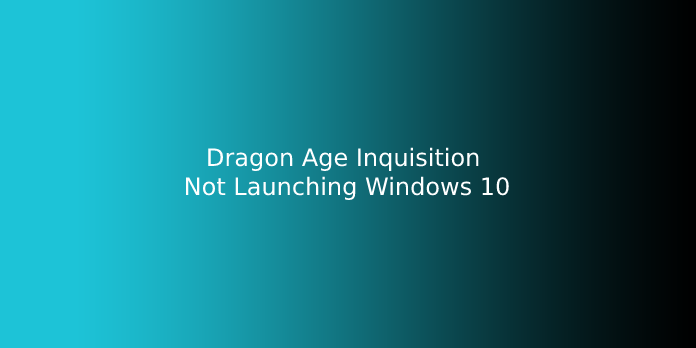 Dragon Age Inquisition Not Launching Windows 10