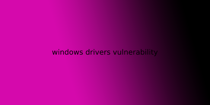 windows drivers vulnerability