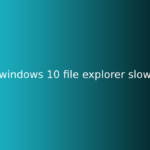 windows 10 file explorer slow