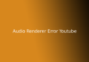 Audio Renderer Error Youtube