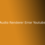 Audio Renderer Error Youtube