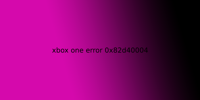 xbox one error 0x82d40004