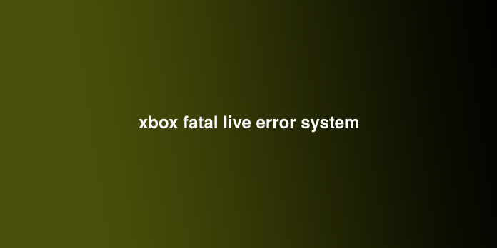 xbox fatal live error system