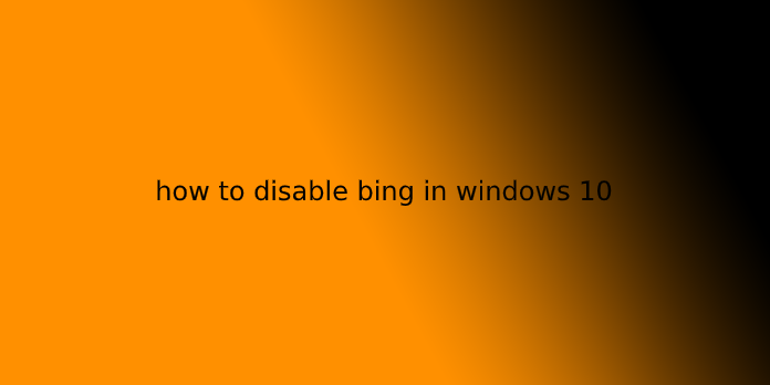 how to disable bing in windows 10