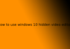 how to use windows 10 hidden video editor