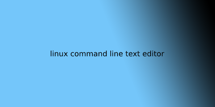 linux command line text editor