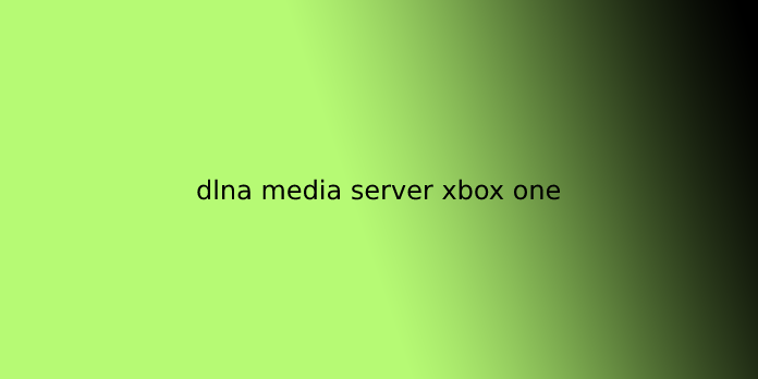 dlna media server xbox one